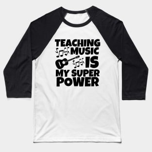 Teaching music is my super power Baseball T-Shirt